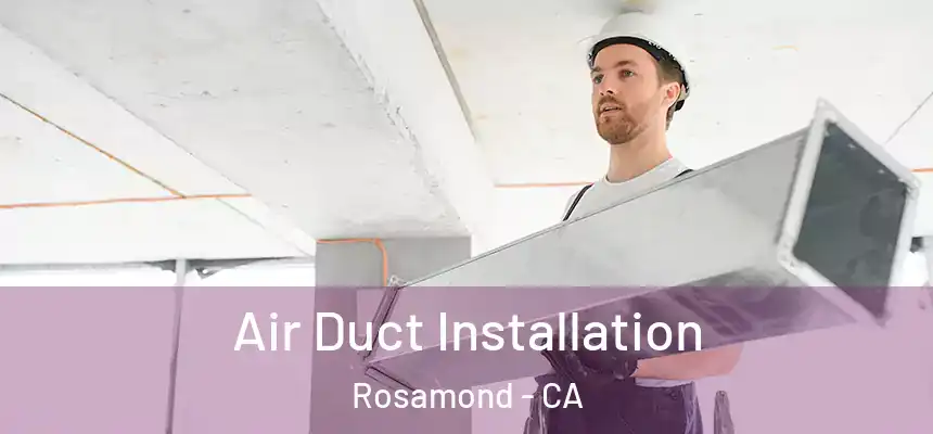 Air Duct Installation Rosamond - CA