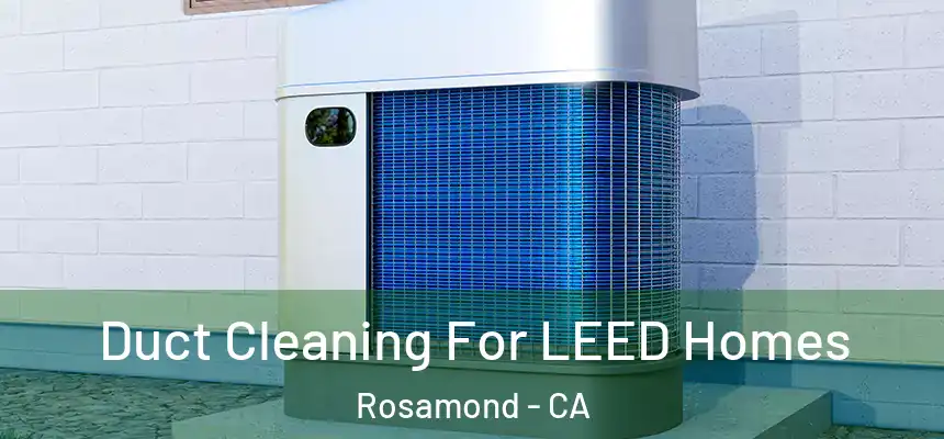  Duct Cleaning For LEED Homes Rosamond - CA