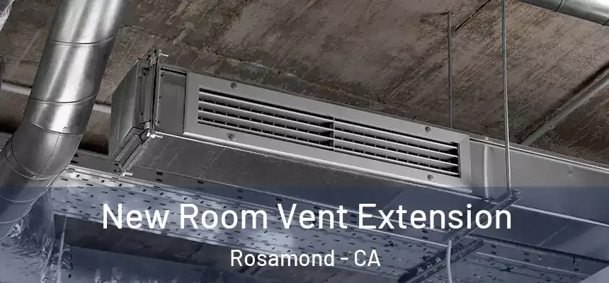  New Room Vent Extension Rosamond - CA