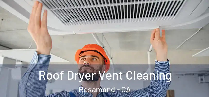  Roof Dryer Vent Cleaning Rosamond - CA