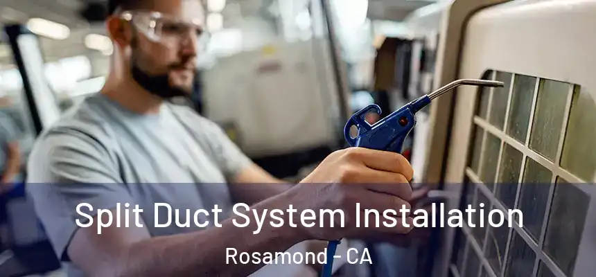  Split Duct System Installation Rosamond - CA